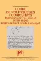 Llibre de politiqueses i curiositats. MemÃ²ries de Pau Porcet (1788-1856), pagÃ¨s de Sant Boi de Llobregat (LlorenÃ§ Sans d'Estudis del Baix Llobregat)
