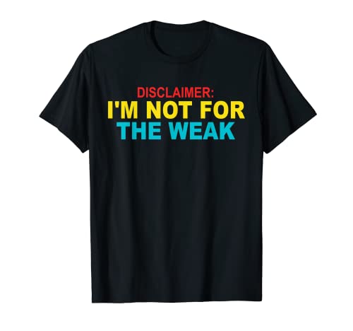 Aviso legal: No soy para los d茅biles Camiseta