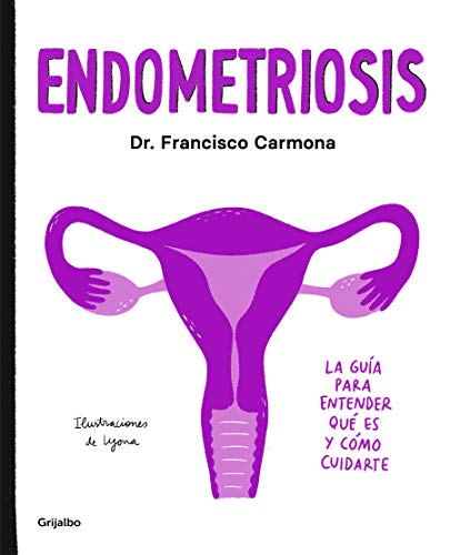 Endometriosis: La guÃ­a para entender quÃ© es y cÃ³mo cuidarte (Bienestar, salud y vida sana)