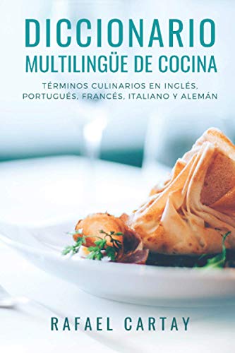 Diccionario MultilingÃ¼e de Cocina: TÃ©rminos culinarios en InglÃ©s, PortuguÃ©s, FrancÃ©s, Italiano y AlemÃ¡n.