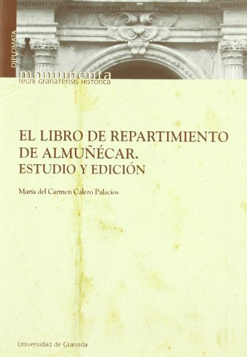 El libro de repartimiento de AlmuÃ±Ã©car: Estudio y ediciÃ³n (Monumenta Regnis Granatensis / Diplomata)