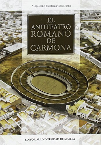 EL ANFITEATRO ROMANO DE CARMONA: 323 (Historia y GeografÃ­a)