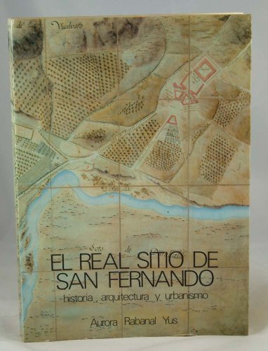 EL REAL SITIO DE SAN FERNANDO (Madrid, 1983) Historia, Arquitectura y Urbanismo